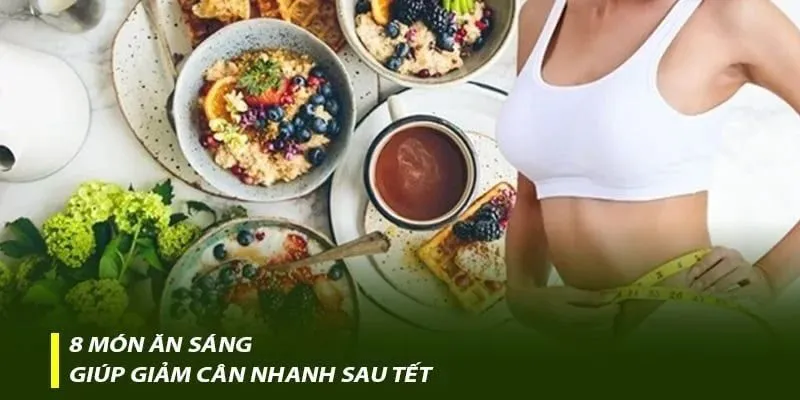 Giảm cân nhanh hiệu quả sau Tết